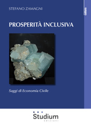 Prosperità inclusiva. Saggi di economia civile - Stefano Zamagni