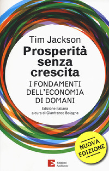 Prosperità senza crescita. I fondamenti dell'economia di domani. Nuova ediz. - Tim Jackson