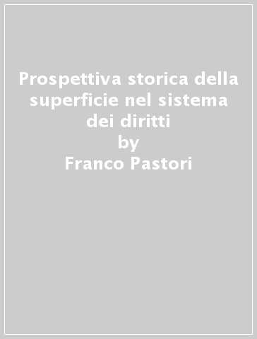 Prospettiva storica della superficie nel sistema dei diritti - Franco Pastori