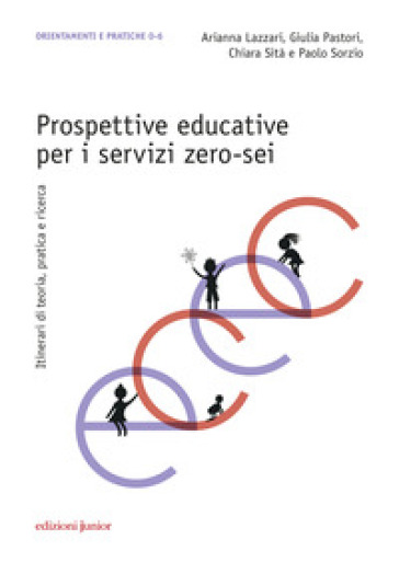 Prospettive educative per i servizi zero-sei. Itinerari di teoria, pratica e ricerca - Arianna Lazzari - Giulia Pastori - Chiara Sità - Paolo Sorzio