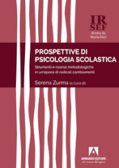 Prospettive di psicologia scolastica. Strumenti e risorse metodologiche in un epoca di radicali cambiamenti