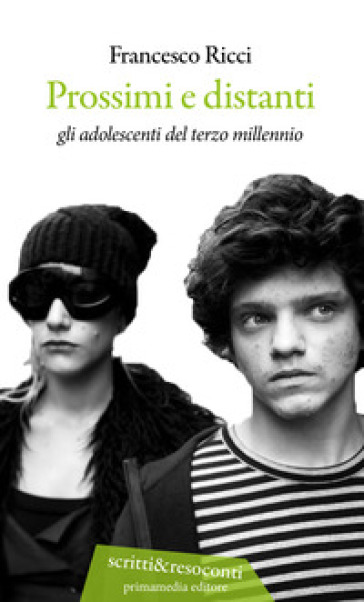 Prossimi e distanti. Gli adolescenti del terzo millennio - Francesco Ricci