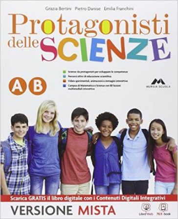 Protagonisti delle scienze. Vol. A-B. Per la Scuola media. Con CD. Con e-book. Con espansione online - G. Bertini - P. Danise - E. Franchini