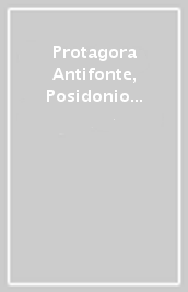 Protagora Antifonte, Posidonio Aristotele. Saggi su frammenti inediti e nuove testimonianze da papiri