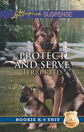Protect And Serve (Rookie K-9 Unit, Book 1) (Mills & Boon Love Inspired Suspense)