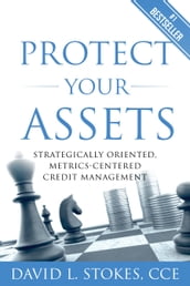 Protect Your Assets: Strategically Oriented, Metrics-Centered Credit Management