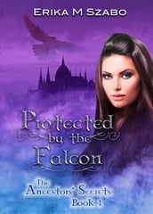 Protected By The Falcon: The Ancestors  Secrets #1