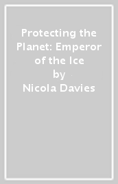 Protecting the Planet: Emperor of the Ice