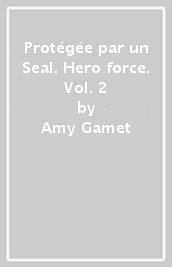 Protégée par un Seal. Hero force. Vol. 2