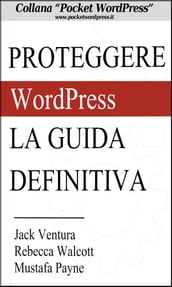 Proteggere WordPress - La Guida Definitiva