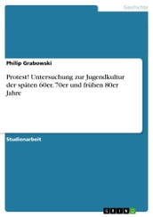 Protest! Untersuchung zur Jugendkultur der späten 60er, 70er und frühen 80er Jahre