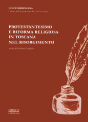 Protestantesimo e riforma religiosa in Toscana nel Risorgimento. Atti del Convegno promosso dall