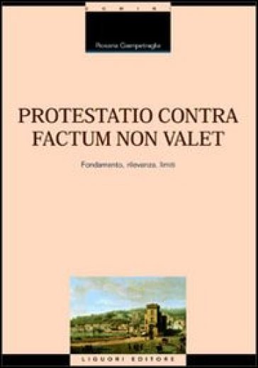 Protestatio contra factum non valet. Fondamento, rilevanza, limiti - Rosaria Giampetraglia