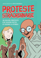 Proteste straordinarie. 30 grandi proteste che hanno fatto (e fanno) la storia