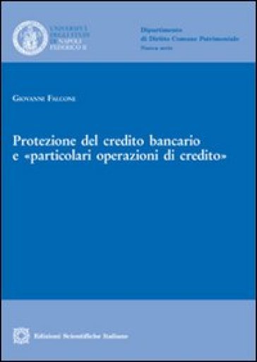 Protezione del credito bancario e «particolari operazioni di credito» - Giuseppe Falcone