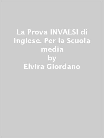 La Prova INVALSI di inglese. Per la Scuola media - Elvira Giordano