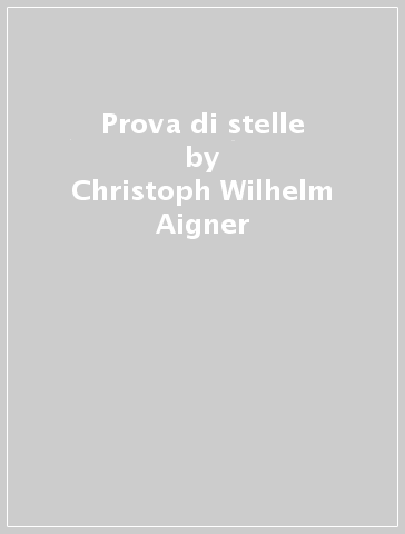 Prova di stelle - Christoph Wilhelm Aigner