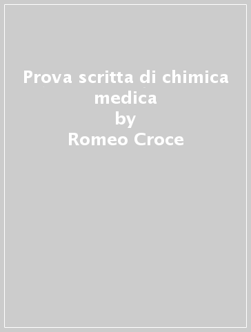 Prova scritta di chimica medica - Romeo Croce