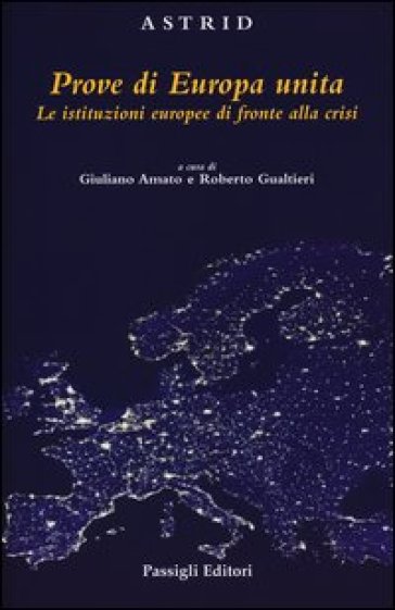 Prove di Europa unita. Le istituzioni europee di fronte alla crisi