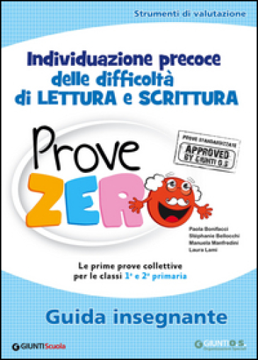 Prove Zero. Individuazione precoce delle difficoltà di lettura e scrittura. Guida insegnante - Paola Bonifacci - Stéphanie Bellocchi - Manuela Manfredini - Laura Lami