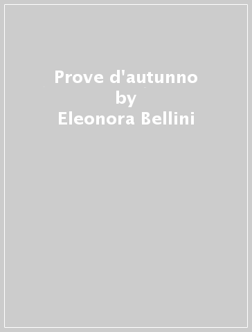 Prove d'autunno - Eleonora Bellini | 