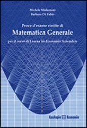 Prove d esame risolte di matematica generale. Per il corso di Laurea in economia aziendale