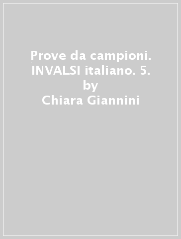 Prove da campioni. INVALSI italiano. 5. - Chiara Giannini | Manisteemra.org