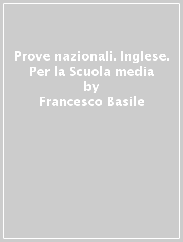 Prove nazionali. Inglese. Per la Scuola media - Francesco Basile - Jacopo D