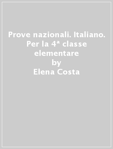 Prove nazionali. Italiano. Per la 4ª classe elementare - Elena Costa - Lilli Doniselli - Alba Taino