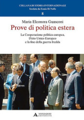 Prove di politica estera. La cooperazione politica europea, l Atto Unico Europeo e la fine della guerra fredda