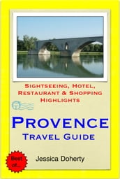 Provence, France Travel Guide - Sightseeing, Hotel, Restaurant & Shopping Highlights (Illustrated)