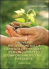 Proverbi. Riflessioni sulla sapienza del passato, per un corretto comportamento nel presente. 1.