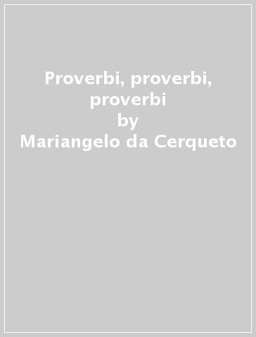 Proverbi, proverbi, proverbi - Mariangelo da Cerqueto