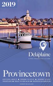 Provincetown: The Delaplaine 2019 Long Weekend Guide