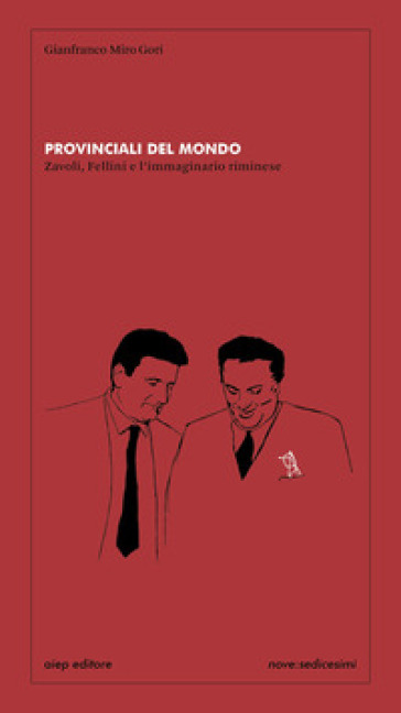 Provinciali del mondo Zavoli, Fellini e l'immaginario riminese - Gianfranco Miro Gori