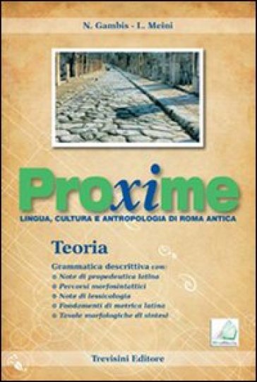 Proxime. Lingua, cultura e antropologia di Roma antica. Teoria. Per i Licei e gli Ist. Magistrali. Con espansione online - Nadia Gambis - Linda Meini