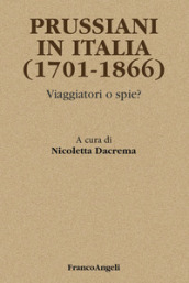 Prussiani in Italia (1701-1866). Viaggiatori o spie?