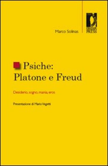 Psiche. Platone e Freud. Desiderio, sogno, mania, eros - Marco Solinas