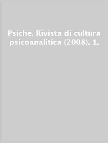 Psiche. Rivista di cultura psicoanalitica (2008). 1.