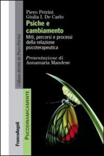 Psiche e cambiamento. Miti, percorsi e processi della relazione psicoterapeutica - Piero Petrini - Giulia I. De Carlo