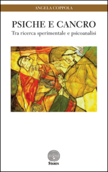 Psiche e cancro. Tra ricerca sperimentale e psicoanalisi - Angela Coppola