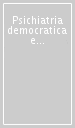 Psichiatria democratica e psicoanalisi nell ambito di psichiatria democratica. Atti del Convegno (Bologna, 27-28 aprile 1985)