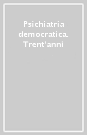 Psichiatria democratica. Trent anni