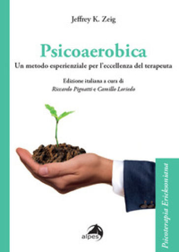 Psicoaerobica. Un metodo esperienziale per l'eccellenza del terapeuta - Jeffrey K. Zeig