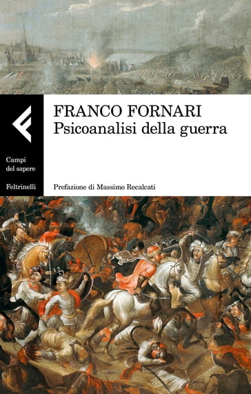 Psicoanalisi della guerra - Massimo Recalcati - Franco Fornari