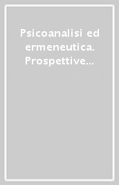 Psicoanalisi ed ermeneutica. Prospettive continentali