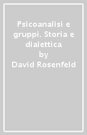 Psicoanalisi e gruppi. Storia e dialettica