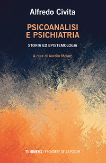 Psicoanalisi e psichiatria. Storia ed epistemologia - Alfredo Civita