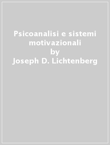 Psicoanalisi e sistemi motivazionali - Joseph D. Lichtenberg