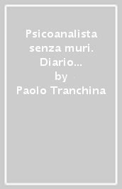 Psicoanalista senza muri. Diario da una istituzione negata